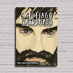 NUEVO LIBRO DE SEBASTIÁN PREMICI “SANTIAGO MALDONADO, UN CRIMEN DE ESTADO”